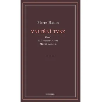 Vnitřní tvrz - Úvod k Hovorům k sobě Marka Aurelia - Hadot Pierre