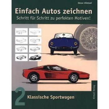 Einfach Autos zeichnen - Schritt für Schritt zu perfekten Motiven!. Bd.2 - Kintzel, Vasco