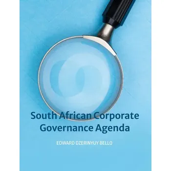 South African Corporate Governance Agenda - Bello, Edward Dzerinyuy