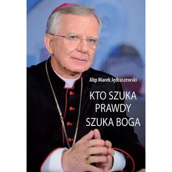 Populárně naučná literatura pro dospělé KTO SZUKA PRAWDY SZUKA BOGA - MAREK JĘDRASZEWSKI