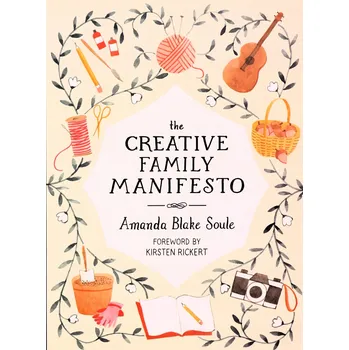 Umění The Creative Family Manifesto: Encouraging Imagination and Nurturing Family Connections Amanda Blake Soule