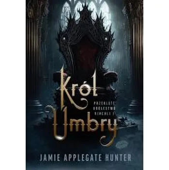 Przeklęte królestwo Vinculi T.1 Król Umbry - Applegate Hunter, Jamie