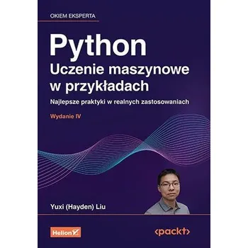 Technika Python. Uczenie maszynowe w przykładach. Najlepsze praktyki w realnych zastosowaniach