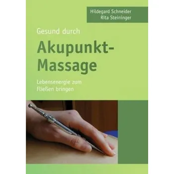 Gesund durch Akupunkt-Massage - Hildegard Schneider