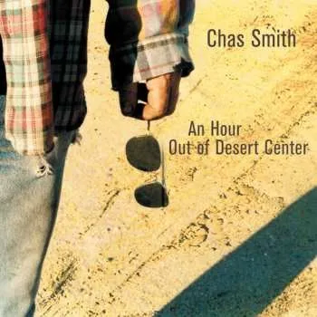 Zahraniční hudba CD Chas Smith: An Hour Out Of Desert Center 2003