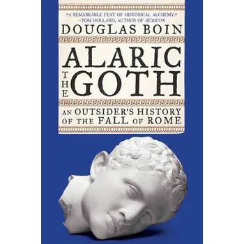 Alaric the Goth - Boin, Douglas (Saint Louis University)