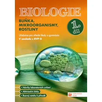 Biologie pro střední školy a gymnázia - Buňka, mikroorganismy, rostliny - 1. díl - učebnic