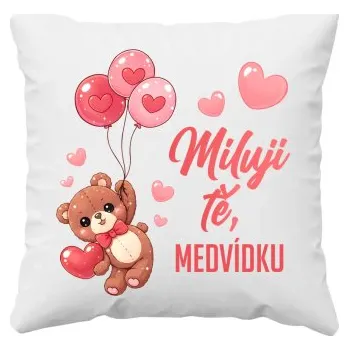 Žertovný předmět Miluji tě, medvídku - polštář s potiskem- Tričkový.cz