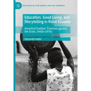 Učebnice Education, Good Living, and Storytelling in Rural Ecuador - Coello, Gioconda