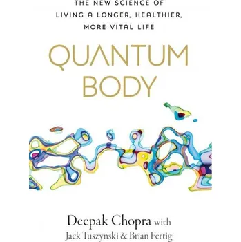 Kniha Quantum Body: The New Science of Living a Longer, Healthier, More Vital Life