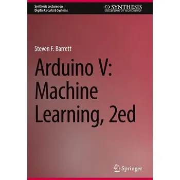Arduino V: Machine Learning, 2ed - Barrett, Steven F.