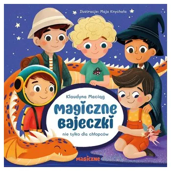 Pohádka Magiczne bajeczki nie tylko dla chłopców - Maciąg Klaudyna