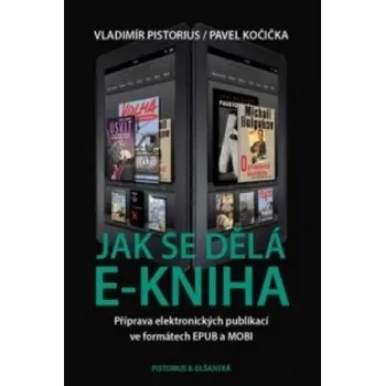 Kniha Jak se dělá e-kniha - Příprava elektronických publikací ve formátech EPUB a MOBI Vladimír Pistorius; Pavel Kočička