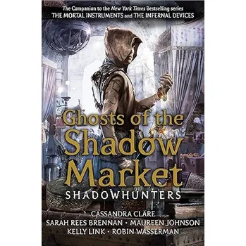 Ghosts of the Shadow Market - Cassandra Clare