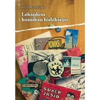 Komiks pro dospělé Leksykon komiksu łódzkiego - Piotr Kasiński, Robert Trojanowski