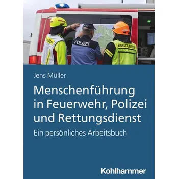 Menschenführung in Feuerwehr, Polizei und Rettungsdienst - Müller, Jens