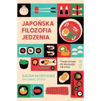 Osobní rozvoj Japońska filozofia jedzenia. Twoja droga do lepszego zdrowia - Naomi Moriyama
