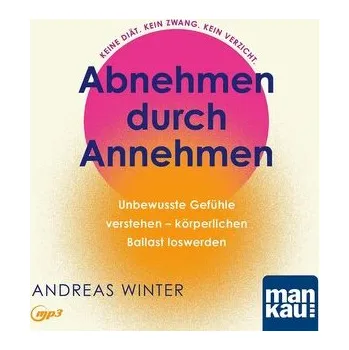 Abnehmen durch Annehmen. Hörbuch - Winter, Andreas