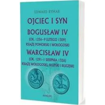Ojciec i syn. Bogusław IV, Warcisław IV - Rymar Edward