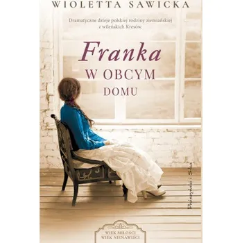 Franka. W obcym domu. Wiek miłości, wiek nienawiści – Wioletta Sawicka (PL)