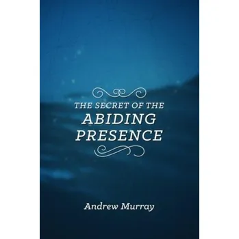 SECRET OF THE ABIDING PRESENCE THE - Murray, Andrew