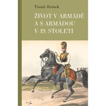 Život v armádě a s armádou v 19. století - Tomáš Jiránek (2025, pevná)