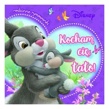 Pohádka Kocham cię, tato! Rodzinne rymowanki. Disney (Aleksandra Górska)(Pevná)