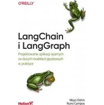 LangChain i LangGraph. Projektowanie aplikacji.. - Oshin, Mayo