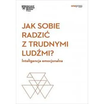 Osobní rozvoj Jak sobie radzić z trudnymi ludźmi? Inteligencja emocjonalna