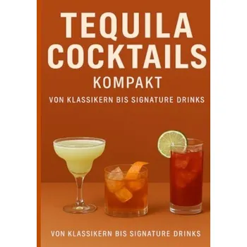 Tequila Cocktails kompakt Von Klassikern bis Signature Drinks - Orlowski, Ulrich