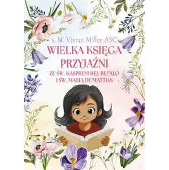 Wielka księga przyjaźni ze św. Kasprem.. - Miller, Vivian L