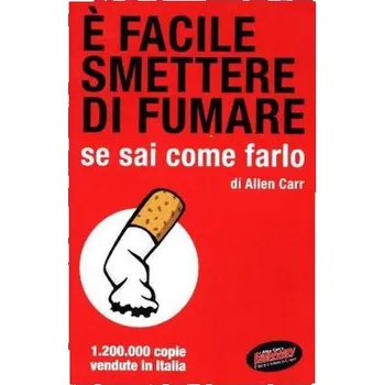 E facile smettere di fumare se sai come farlo. Endlich Nichtraucher!, italienische Ausgabe - Carr, Allen