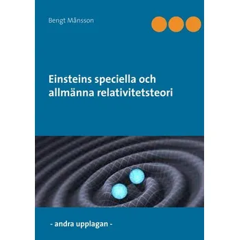 Einsteins speciella och allmänna relativitetsteori - Månsson, Bengt