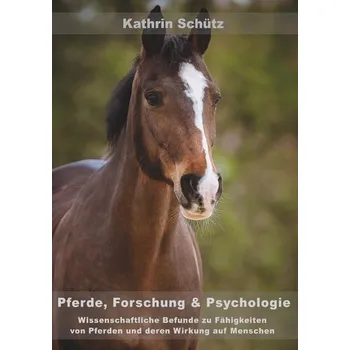 Pferde, Forschung & Psychologie - Schütz, Kathrin