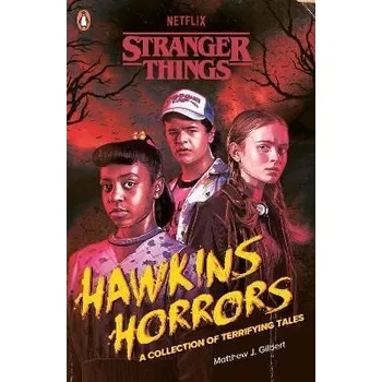 Stranger Things: Hawkins Horrors - Gilbert Matthew J.
