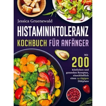 Histaminintoleranz Kochbuch Für Anfänger - Jessica Gruenewald