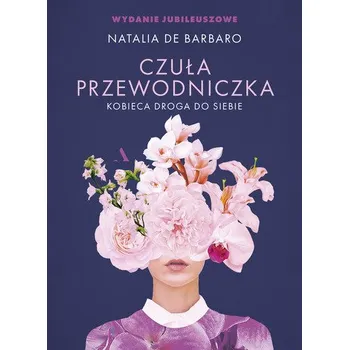 Czuła przewodniczka. Kobieca droga do siebie. Wydanie jubileuszowe