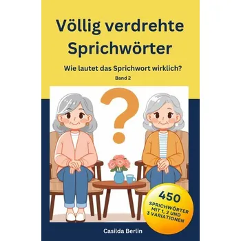 Völlig verdrehte Sprichwörter - Casilda Berlin