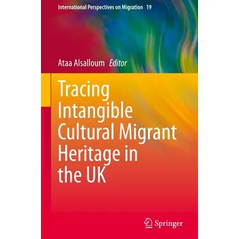 Tracing Intangible Cultural Migrant Heritage in the UK - Alsalloum, Ataa