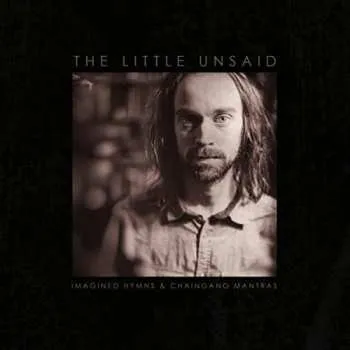 Zahraniční hudba LP The Little Unsaid: Imagined Hymns and Chaingang Mantras 2017