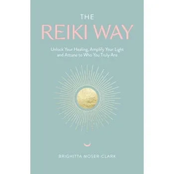 The Reiki Way - Moser-Clark, Brighitta
