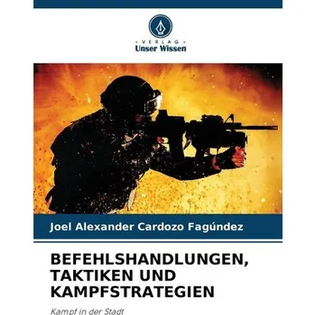 BEFEHLSHANDLUNGEN, TAKTIKEN UND KAMPFSTRATEGIEN - Cardozo Fagúndez, Joel Alexander