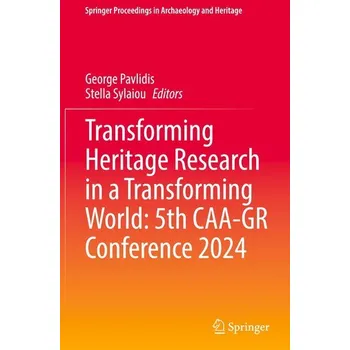 Transforming Heritage Research in a Transforming World: 5th CAA-GR Conference 2024 - Pavlidis, George