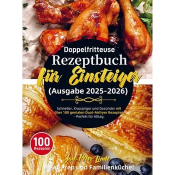 Doppelfritteuse Rezeptbuch für Einsteiger (Ausgabe 2025-2026) - Linde, Jan-Peter
