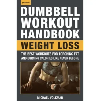 The Dumbbell Workout Handbook: Weight Loss - Volkmar, Michael