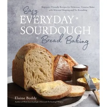 Easy Everyday Sourdough Bread Baking - Boddy, Elaine