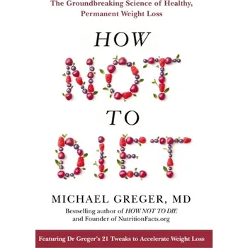 Umění How Not to Diet - Greger, Michael