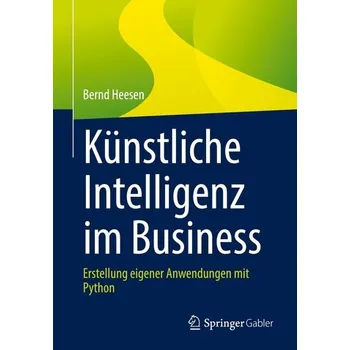 Künstliche Intelligenz im Business - Heesen, Bernd