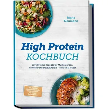 High Protein Kochbuch: Eiweißreiche Rezepte für Muskelaufbau, Fettverbrennung & Energie - einfach & lecker - inkl. Frühstück, Ha - Neumann, Jeanne Marie