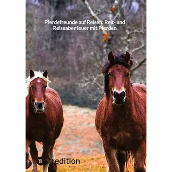Pferdefreunde auf Reisen: Reit- und Reiseabenteuer mit Pferden - Küng Moritz